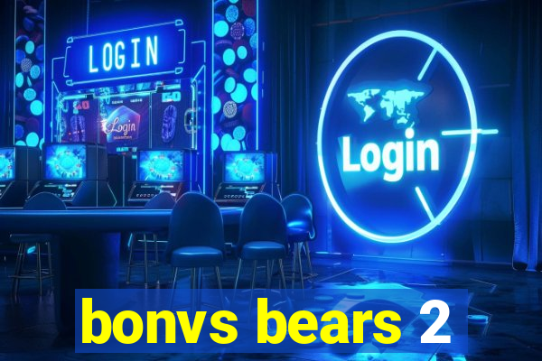 bonvs bears 2